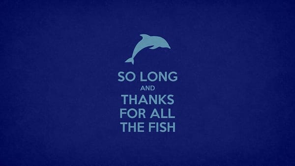 So Long, and Thanks for All the Fish